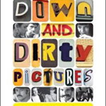 Down and Dirty Pictures: Miramax, Sundance, and the Rise of Independent Film