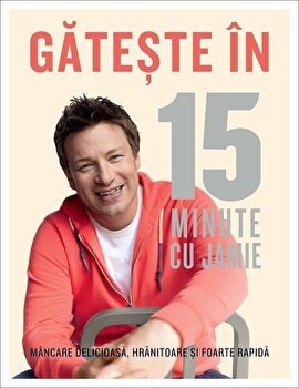 Gateste In 15 Minute Cu Jamie - Jamie Oliver