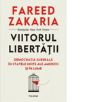 Viitorul libertatii. Democratia iliberala in Statele Unite ale Americii si in lume - Fareed Zakaria, Polirom