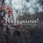 Hausgeister!: A Comprehensive Guide to the Household Spirits of German Folklore: A Comprehensive Guide to the Household Spirits of German Folklore - Florian Schäfer, Florian Schäfer