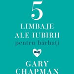 Cele Cinci Limbaje Ale Iubirii Pentru Barbati. Caiet De Exercitii, Gary Chapman - Editura Curtea Veche