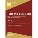 Teste grila de biologie pentru admiterea la Facultatea de Medicina Dentara. Editia a 2-a - Raluca Monica Comaneanu Violeta Hancu, Hamangiu