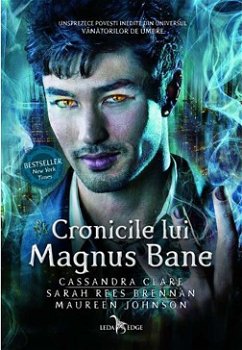 Cronicile lui Magnus Bane - Hardcover - Cassandra Clare, Maureen Johnson, Sarah Rees Brennan - Leda, 