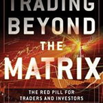 Trading Beyond the Matrix – The Red Pill for Traders and Investors