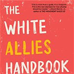 The White Allies Handbook. 4 Weeks to Join the Racial Justice Fight for Black Women