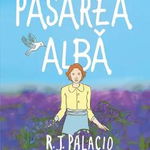 Pasarea alba - R.J. Palacio