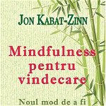 Mindfulness pentru vindecare. Noul mod de a fi - Jon Kabat Zinn