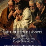 The Fourfold Gospel or a Harmony of the Four Gospels, Paperback - J. W. McGarvey