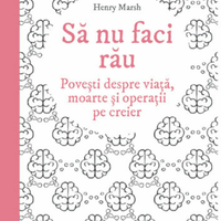 Sa nu faci rau. Povesti despre viata, moarte si operatii pe creier