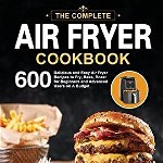 The Ultimate Air Fryer Cookbook: 600 Delicious and Easy Air Fryer Recipes to Fry