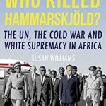 Who Killed Hammarskjold?: The Un, the Cold War and White Supremacy in Africa, Paperback - Susan Williams