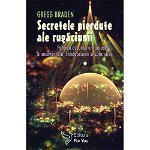 Secretele Pierdute Ale Rugaciunii ,Gregg Braden - Editura For You