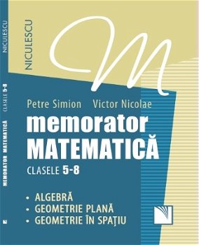 Memorator. Matematică pentru clasele 5-8. Algebră. Geometrie plană. Geometrie în spaţiu., Editura NICULESCU