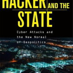 The Hacker and the State – Cyber Attacks and the New Normal of Geopolitics