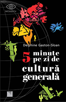 5 minute pe zi de cultura generala - Delphine Gaston-Sloan