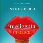 Inteligenta Erotica Ed. Iv, Esther Perel - Editura Curtea Veche