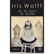 Sa te faci ca ploua (Roman in patru povestiri)