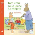 Tom Vrea Sa Se Joace Pe Tableta, Elisabeth De Lambilly - Editura Casa