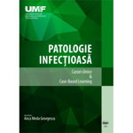 Patologie infectioasa. Cazuri Clinice & Case-Based Learning. Color - Anca Meda Georgescu, University Press