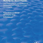 Making Up Accountants. The Organizational and Professional Socialization of Trainee Chartered Accountants, Paperback - Fiona Anderson-Gough