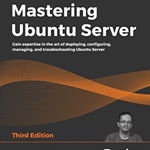 Mastering Ubuntu Server: Gain expertise in the art of deploying