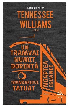 Un tramvai numit dorință | Trandafirul tatuat | Noaptea iguanei - Hardcover - Tennessee Williams - Art, 