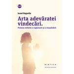 Arta adevăratei vindecări. Puterea infinită a rugăciunii și a vindecării (ediția a 2-a), Nemira