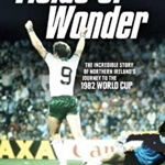 Fields Of Wonder: The Incredible Story Of Northern Ireland's Journey To The 1982 World Cup - Evan Marshall