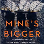 Mine's Bigger: The Extraordinary Tale of the World's Greatest Sailboat and the Silicon Valley Tycoon Who Built It