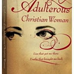 Confessions of an Adulterous Christian Woman: Lies That Got Me There
