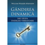 Gandirea dinamica sau legea energiei vibratoare - W. W. Atkinson, Pro Editura