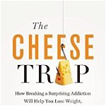 The Cheese Trap: How Breaking a Surprising Addiction Will Help You Lose Weight, Gain Energy, and Get Healthy, Neal D. Barnard (Author)