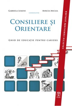 Consiliere și orientare. Ghid de educaţie pentru carieră - Paperback brosat - Gabriela Lemeni, Mircea Miclea - ASCR,
