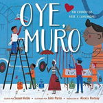 Oye, Muro (Hey, Wall): Un Cuento de Arte Y Comunidad - Susan Verde, Susan Verde