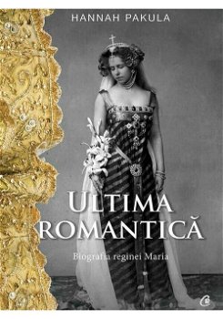 Ultima Romantica, Hannah Pakula - Editura Curtea Veche