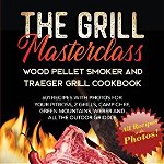 The Grill Masterclass - Wood Pellet Smoker and Traeger Grill Cookbook: 601 Recipes whit Photo for your Pit Boss