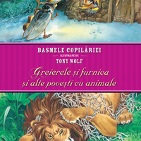 Basmele copilăriei ilustrate de Tony Wolf. Greierele și furnica și alte povești cu animale