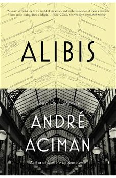 Alibis - Andr� Aciman, Andr� Aciman