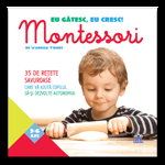 Eu gatesc, eu cresc! Montessori. 35 de retete savuroase care va ajuta copilul sa-si dezvolte autonomia! - Vanessa Toinet, Didactica Publishing House