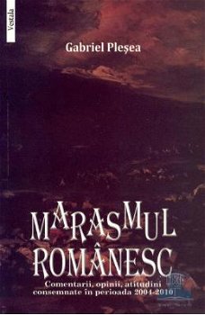 Marasmul Romanesc - Gabriel Plesea
