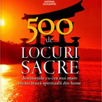 500 de locuri sacre. Destinatiile cu cea mai mare incarcatura spirituala din lume. Volumul 1