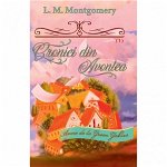 Cronici din Avonlea. Seria Anne de la Green Gables Partea 1. Vol.9 - L. M. Montgomery, Lucy Maud Montgomery