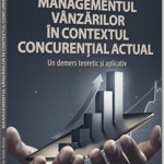 Managementul vanzarilor in contextul concurential actual. Un demers teoretic si aplicativ - Ovidiu-Iulian Bunea, Pro Universitaria