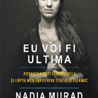 Eu voi fi ultima. Povestea captivităţii mele şi lupta mea împotriva Statului Islamic - Paperback brosat - Amal Clooney, Jenna Krajeski, Nadia Murad - Polirom, 