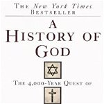 A History of God: The 4,000-Year Quest of Judaism, Christianity and Islam, Paperback - Karen Armstrong