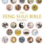 The Feng Shui Bible: The Definitive Guide to Improving Your Life, Home, Health, and Finances, Paperback - Simon G. Brown