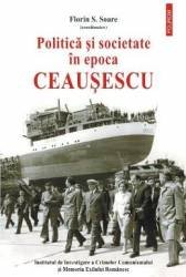Politica si societate in epoca Ceausescu - Florin S. Soare