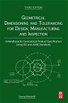 Geometrical Dimensioning and Tolerancing for Design, Manufacturing and Inspection: A Handbook for Geometrical Product Specification Using ISO and ASME Standards