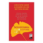 Intelepciunea: De La Acceptare La Zen, Christophe Andre,  Alexandre Jollien,  Matthieu Ricard - Editura Trei