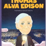 Thomas Alva Edison. Inventatorul becului electric - ***